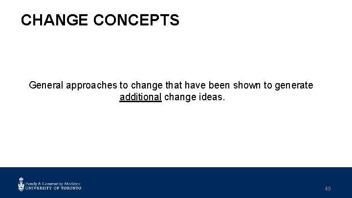 CHANGE CONCEPTS General approaches to change that have been shown to generate additional change