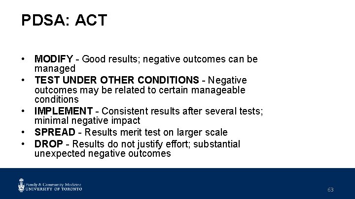 PDSA: ACT • MODIFY - Good results; negative outcomes can be managed • TEST