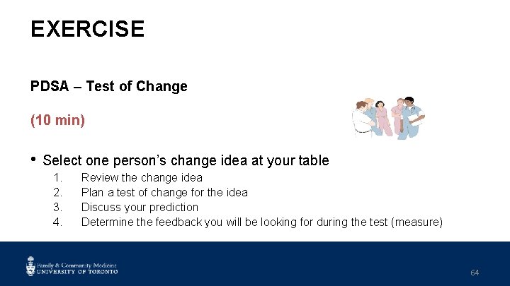 EXERCISE PDSA – Test of Change (10 min) • Select one person’s change idea