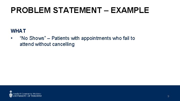 PROBLEM STATEMENT – EXAMPLE WHAT • “No Shows” – Patients with appointments who fail