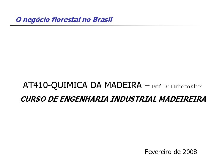 O negócio florestal no Brasil AT 410 -QUIMICA DA MADEIRA – Prof. Dr. Umberto