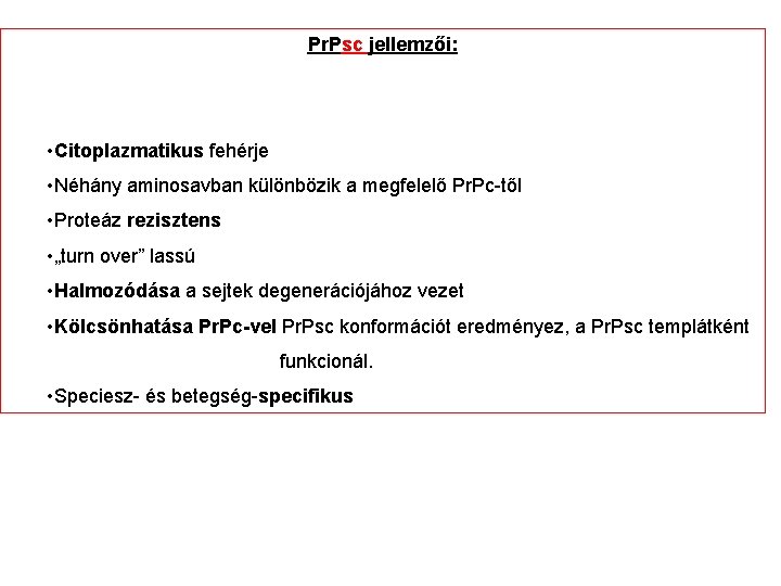 Pr. Psc jellemzői: • Citoplazmatikus fehérje • Néhány aminosavban különbözik a megfelelő Pr. Pc-től