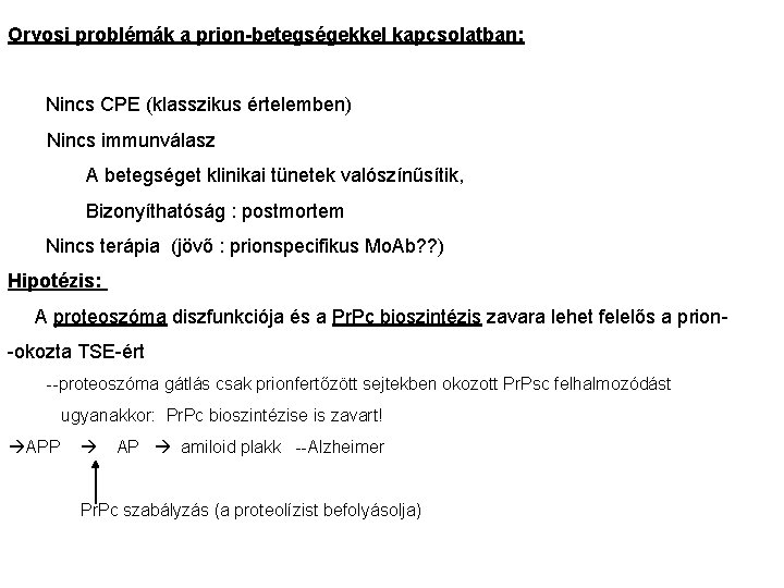 Orvosi problémák a prion-betegségekkel kapcsolatban: Nincs CPE (klasszikus értelemben) Nincs immunválasz A betegséget klinikai