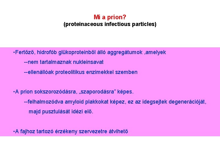 Mi a prion? (proteinaceous infectious particles) • Fertőző, hidrofób glükoproteinből álló aggregátumok , amelyek