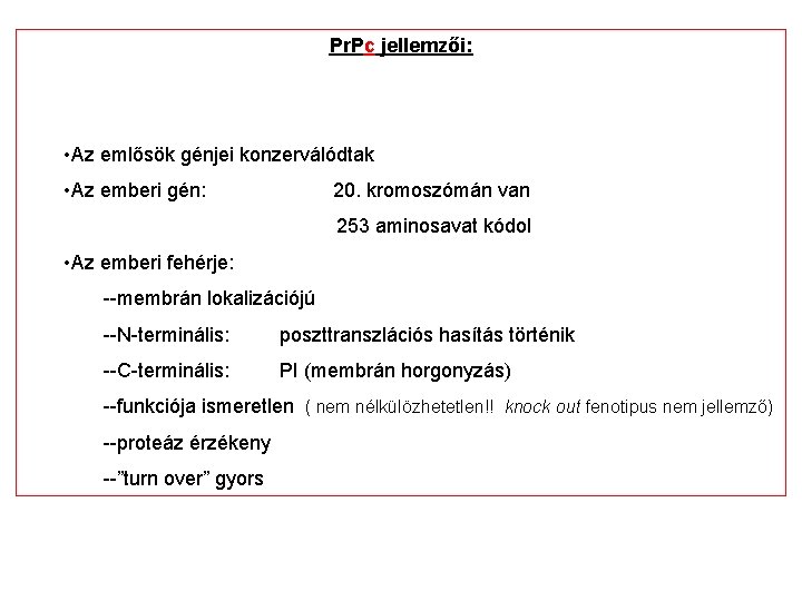 Pr. Pc jellemzői: • Az emlősök génjei konzerválódtak • Az emberi gén: 20. kromoszómán