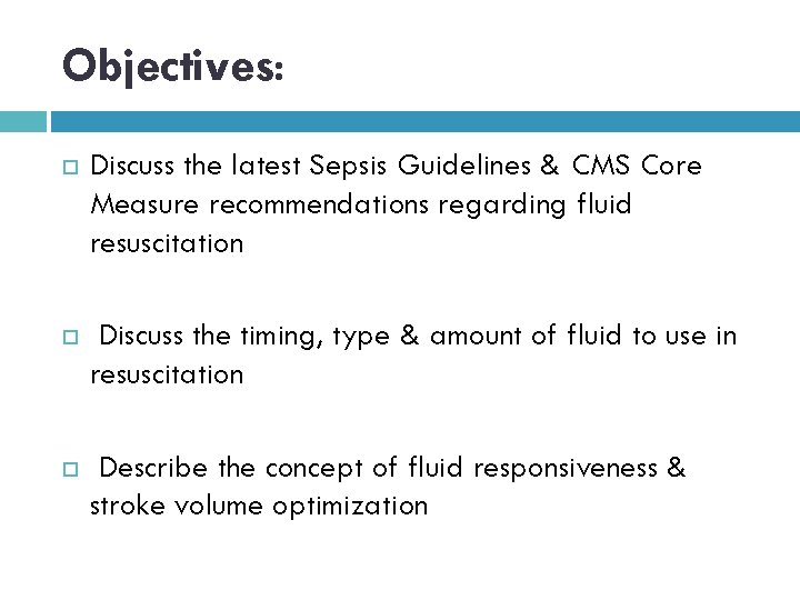 Objectives: Discuss the latest Sepsis Guidelines & CMS Core Measure recommendations regarding fluid resuscitation
