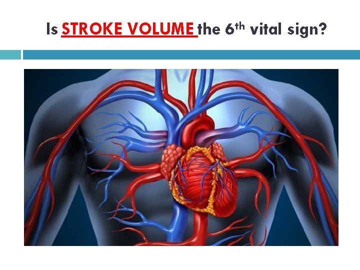 Is STROKE VOLUME the 6 th vital sign? 
