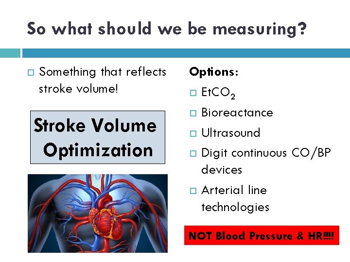 So what should we be measuring? Something that reflects stroke volume! Stroke Volume Optimization