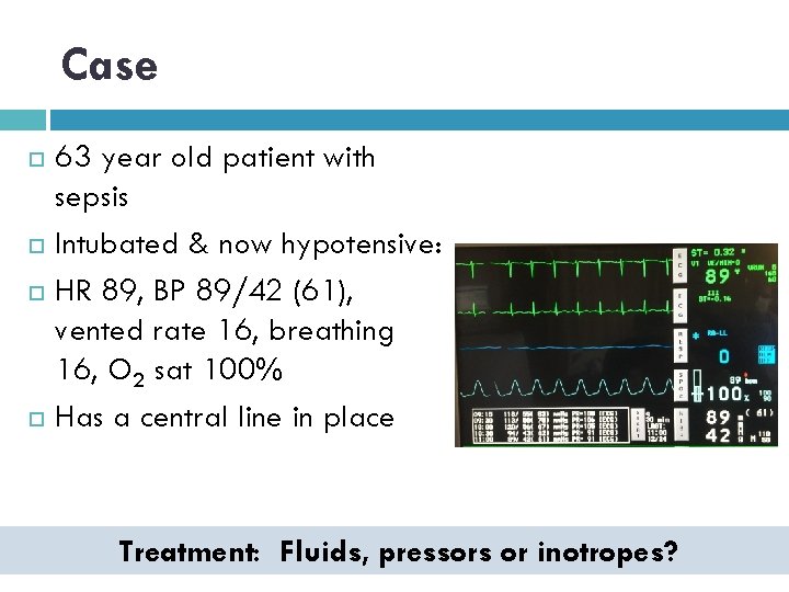 Case 63 year old patient with sepsis Intubated & now hypotensive: HR 89, BP