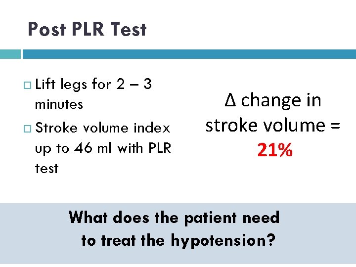 Post PLR Test Lift legs for 2 – 3 minutes Stroke volume index up