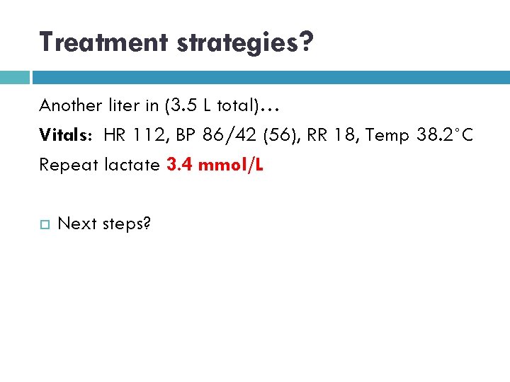 Treatment strategies? Another liter in (3. 5 L total)… Vitals: HR 112, BP 86/42