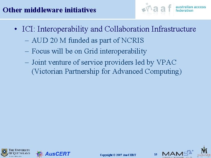 Other middleware initiatives • ICI: Interoperability and Collaboration Infrastructure – AUD 20 M funded