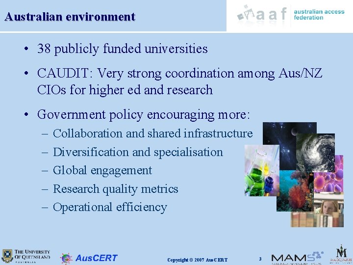 Australian environment • 38 publicly funded universities • CAUDIT: Very strong coordination among Aus/NZ