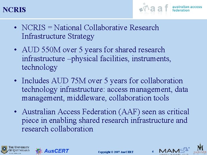 NCRIS • NCRIS = National Collaborative Research Infrastructure Strategy • AUD 550 M over