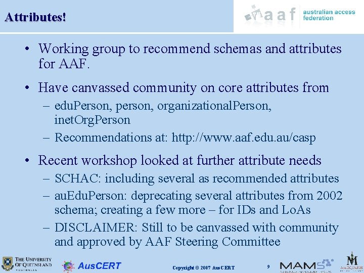 Attributes! • Working group to recommend schemas and attributes for AAF. • Have canvassed