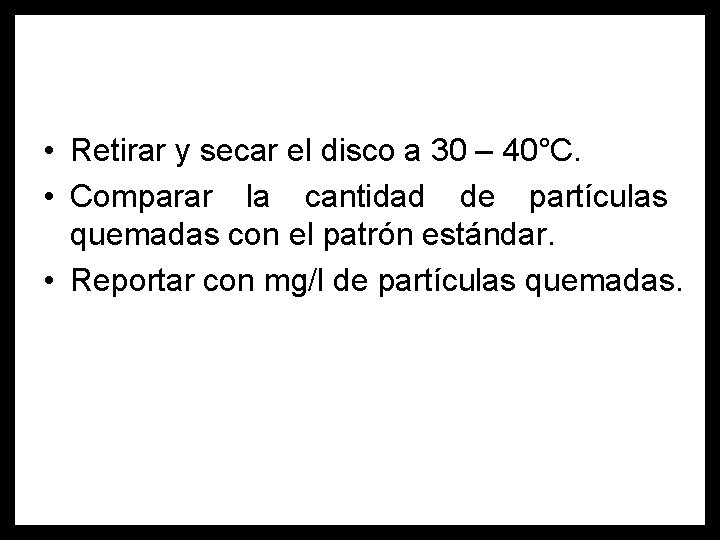  • Retirar y secar el disco a 30 – 40°C. • Comparar la