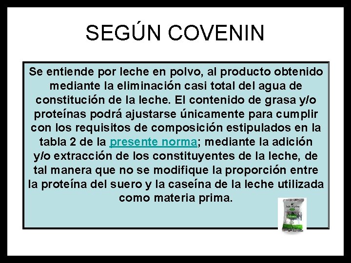 SEGÚN COVENIN Se entiende por leche en polvo, al producto obtenido mediante la eliminación