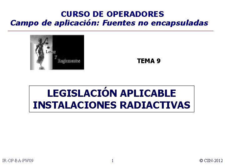 CURSO DE OPERADORES Campo de aplicación: Fuentes no encapsuladas TEMA 9 LEGISLACIÓN APLICABLE INSTALACIONES