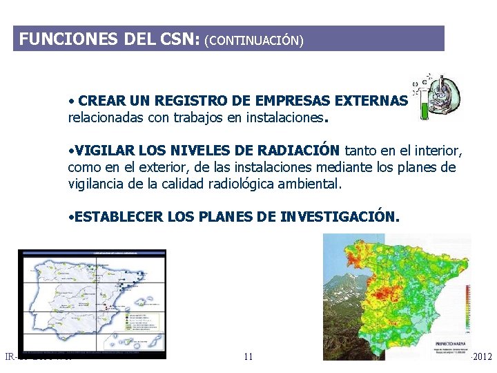 FUNCIONES DEL CSN: (CONTINUACIÓN) • CREAR UN REGISTRO DE EMPRESAS EXTERNAS relacionadas con trabajos