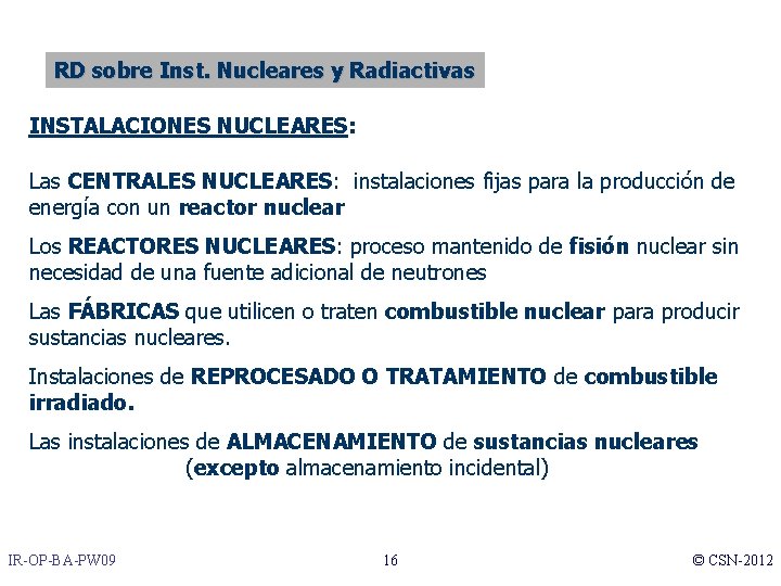 RD sobre Inst. Nucleares y Radiactivas INSTALACIONES NUCLEARES: Las CENTRALES NUCLEARES: instalaciones fijas para