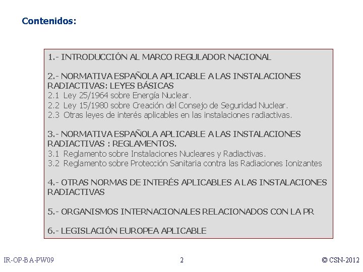 Contenidos: 1. - INTRODUCCIÓN AL MARCO REGULADOR NACIONAL 2. - NORMATIVA ESPAÑOLA APLICABLE A