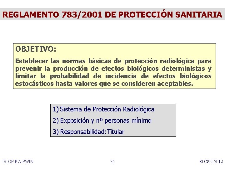 REGLAMENTO 783/2001 DE PROTECCIÓN SANITARIA OBJETIVO: Establecer las normas básicas de protección radiológica para