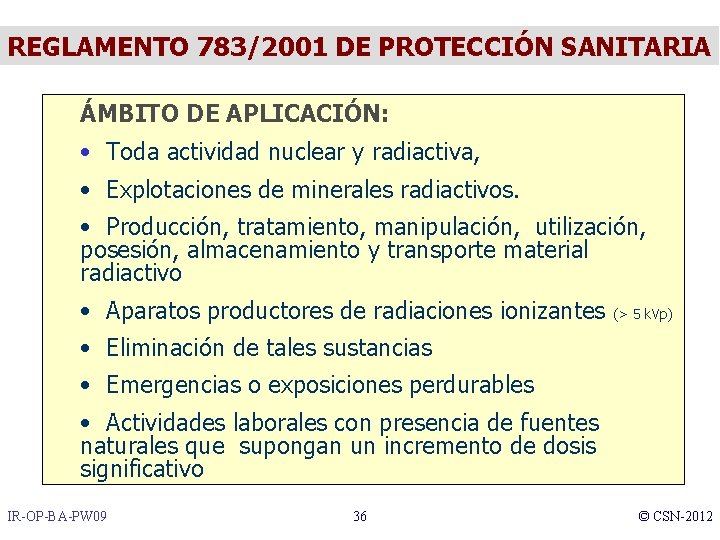 REGLAMENTO 783/2001 DE PROTECCIÓN SANITARIA ÁMBITO DE APLICACIÓN: • Toda actividad nuclear y radiactiva,