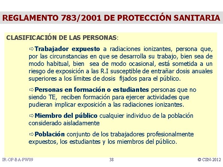 REGLAMENTO 783/2001 DE PROTECCIÓN SANITARIA CLASIFICACIÓN DE LAS PERSONAS: ðTrabajador expuesto a radiaciones ionizantes,