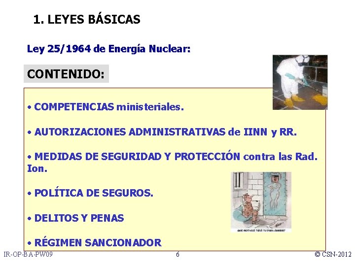 1. LEYES BÁSICAS Ley 25/1964 de Energía Nuclear: CONTENIDO: • COMPETENCIAS ministeriales. • AUTORIZACIONES
