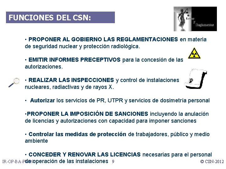 FUNCIONES DEL CSN: • PROPONER AL GOBIERNO LAS REGLAMENTACIONES en materia de seguridad nuclear