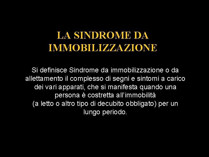 LA SINDROME DA IMMOBILIZZAZIONE Si definisce Sindrome da immobilizzazione o da allettamento il complesso