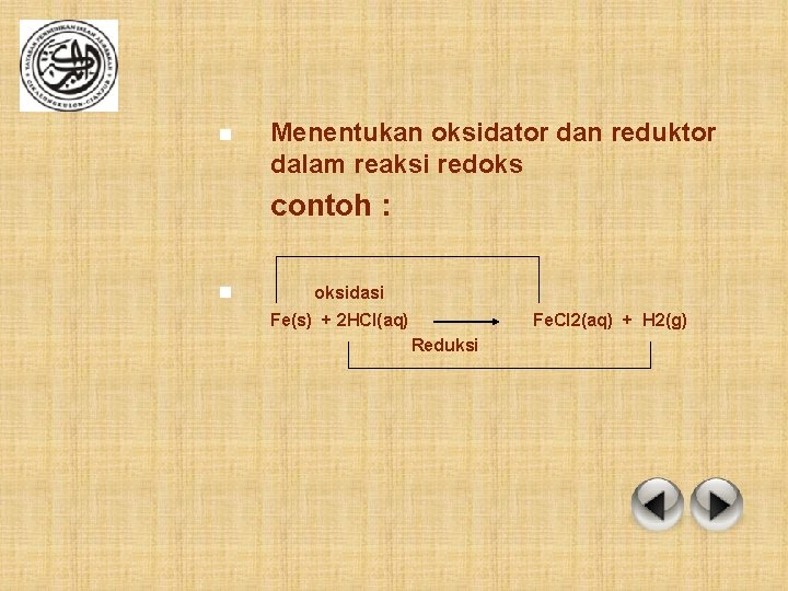 n Menentukan oksidator dan reduktor dalam reaksi redoks contoh : n oksidasi Fe(s) +