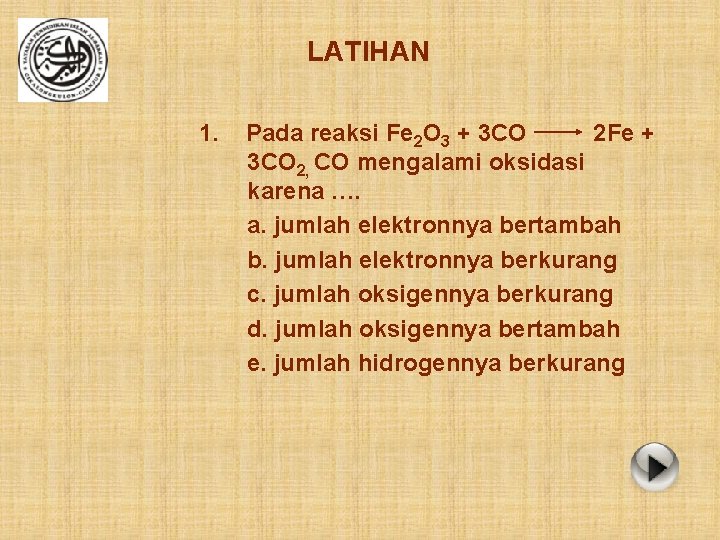 LATIHAN 1. Pada reaksi Fe 2 O 3 + 3 CO 2 Fe +