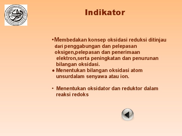 Indikator • Membedakan konsep oksidasi reduksi ditinjau dari penggabungan dan pelepasan oksigen, pelepasan dan