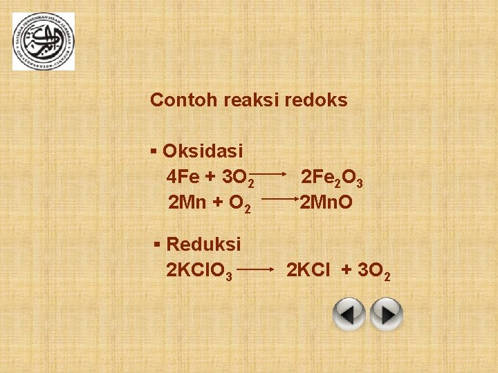 Contoh reaksi redoks ▪ Oksidasi 4 Fe + 3 O 2 2 Mn +