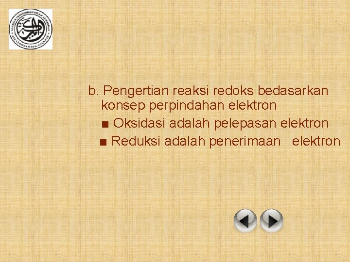 b. Pengertian reaksi redoks bedasarkan konsep perpindahan elektron ■ Oksidasi adalah pelepasan elektron ■