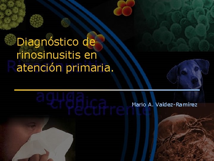 Diagnóstico de rinosinusitis en atención primaria. Mario A. Valdez-Ramírez 