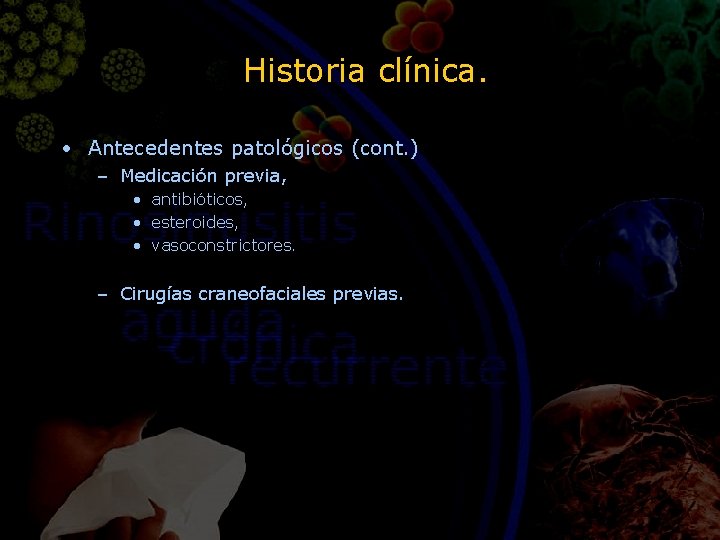 Historia clínica. • Antecedentes patológicos (cont. ) – Medicación previa, • antibióticos, • esteroides,