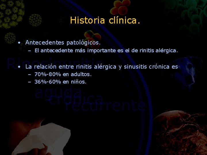 Historia clínica. • Antecedentes patológicos. – El antecedente más importante es el de rinitis