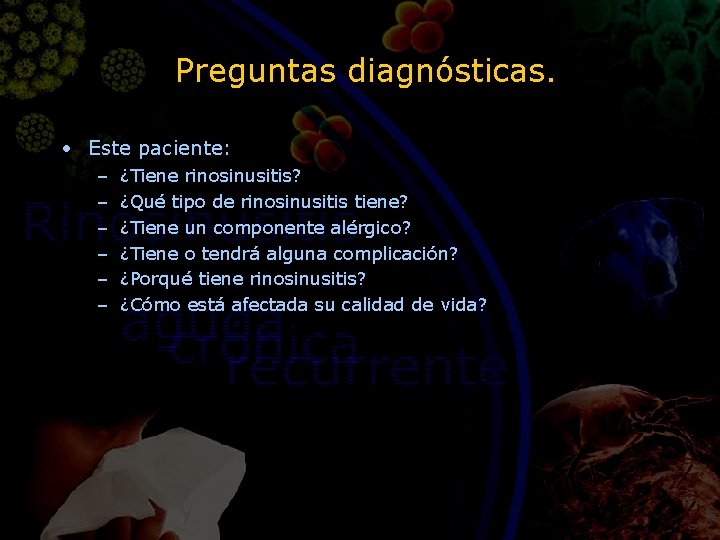 Preguntas diagnósticas. • Este paciente: – – – ¿Tiene rinosinusitis? ¿Qué tipo de rinosinusitis