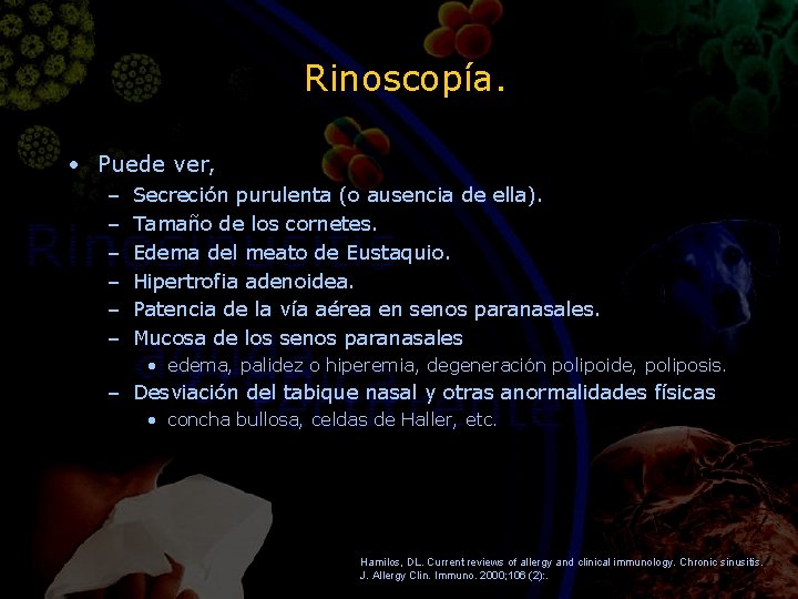 Rinoscopía. • Puede ver, – – – Secreción purulenta (o ausencia de ella). Tamaño