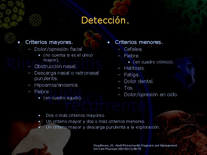 Detección. • Criterios mayores. • Criterios menores. – Dolor/opresión facial – Cefalea. – Fiebre