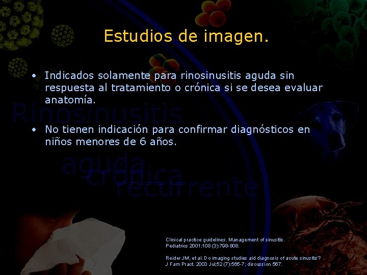 Estudios de imagen. • Indicados solamente para rinosinusitis aguda sin respuesta al tratamiento o