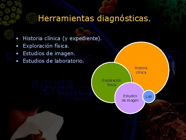 Herramientas diagnósticas. • • Historia clínica (y expediente). Exploración física. Estudios de imagen. Estudios