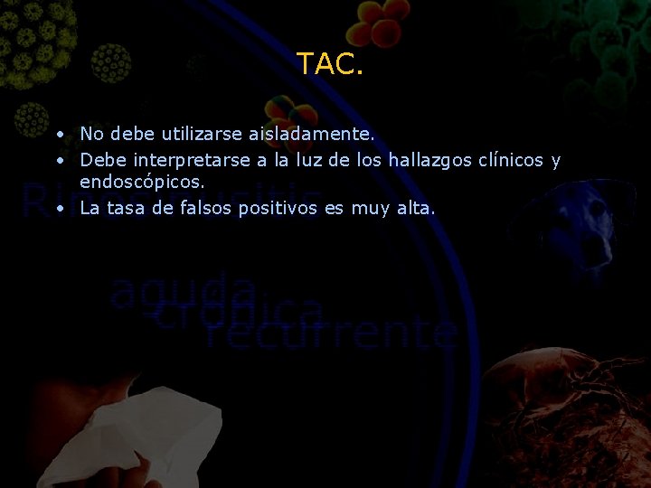 TAC. • No debe utilizarse aisladamente. • Debe interpretarse a la luz de los