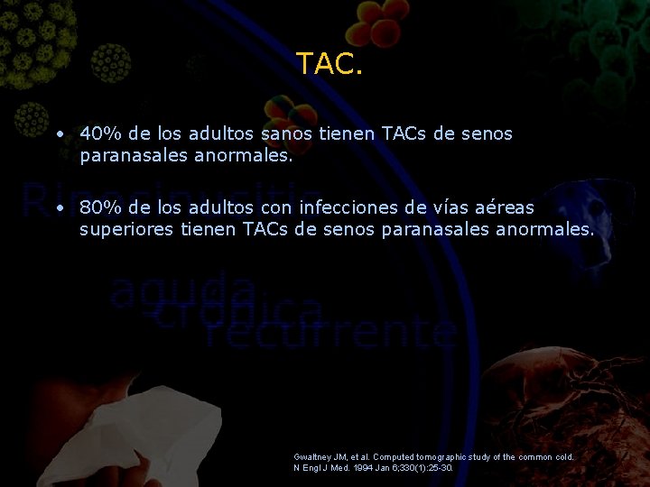TAC. • 40% de los adultos sanos tienen TACs de senos paranasales anormales. •