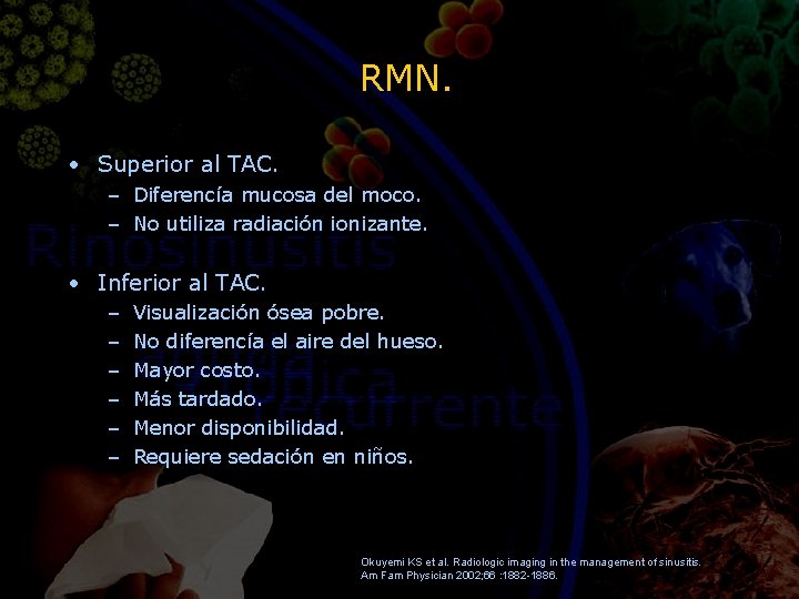 RMN. • Superior al TAC. – Diferencía mucosa del moco. – No utiliza radiación