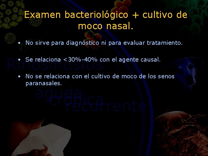 Examen bacteriológico + cultivo de moco nasal. • No sirve para diagnóstico ni para