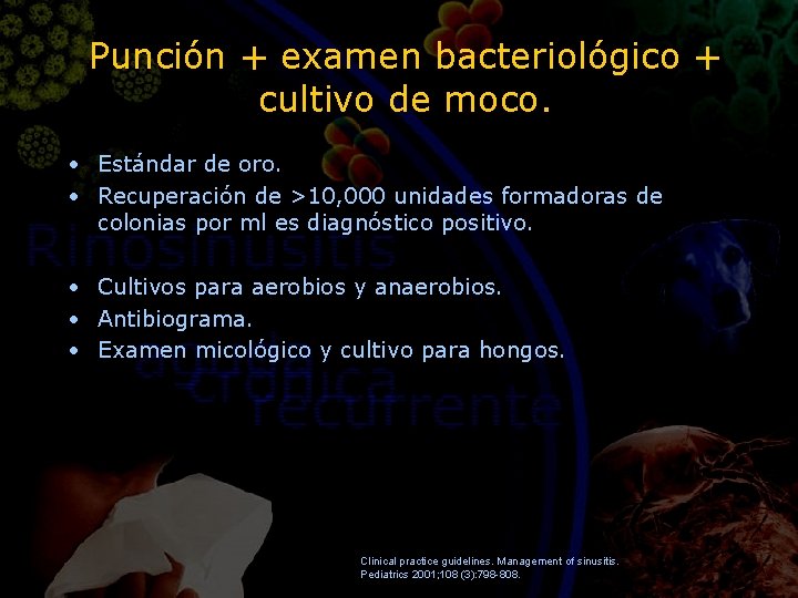 Punción + examen bacteriológico + cultivo de moco. • Estándar de oro. • Recuperación