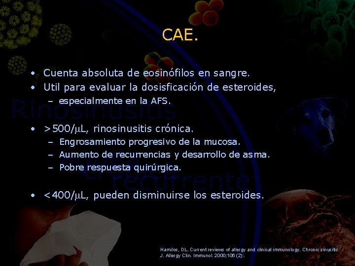 CAE. • Cuenta absoluta de eosinófilos en sangre. • Util para evaluar la dosisficación